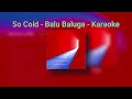 So Cold - Balu Brigada - (Karaoke Version with Lyrics)