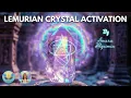 Lemurian Crystal Activation to Move Forward \u0026 Restore Your Flow