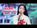 Download Lagu Trường Cũ Tình Xưa - Album Bolero Tuổi Học Trò Hay Nhất | Phương Anh