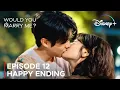 Happy Ending | Would You Marry Me? | Episode 12 Pre-Release \u0026 Spoilers {ENG SUB}