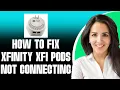 How To Fix Xfinity Xfi Pods Not Connecting 2025