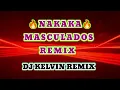 Download Lagu NAKAKA MASCULADOS REMIX ( DJ KELVIN REMIX )