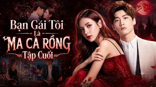 Bạn Gái Tôi Là Ma Cà Rồng - Tập Cuối | Phim Ngôn Tình Trung Quốc Mới Nhất 2026 | Thuyết Minh