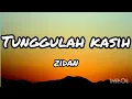 Download Lagu Tunggulah Kasih - zidan (Lyrics)