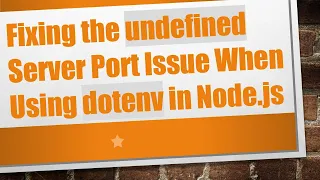 Fixing the undefined Server Port Issue When Using dotenv in Node js