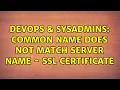 DevOps SysAdmins Common Name does not match Server Name - SSL Certificate 2 Solutions