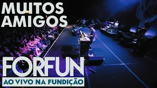 Forfun - Muitos Amigos (Ao Vivo na Fundição)