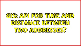 GIS API for time and distance between two addresses