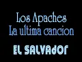 Ultima cancion - Los Apaches de El Salvador