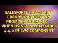 JavaScript Error Uncaught in promise undefined - when using FullCalendar 4 4 0 in LWC component