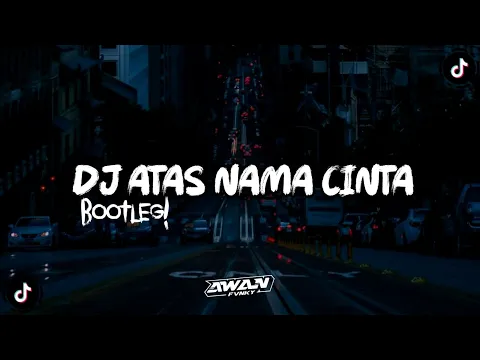Download MP3 DJ ATAS NAMA CINTA BOOTLEG VIRAL TIK TOK