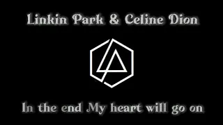 Download Linkin Park - In The End My Heart Will Go On (Feat. Celine Dion) MP3