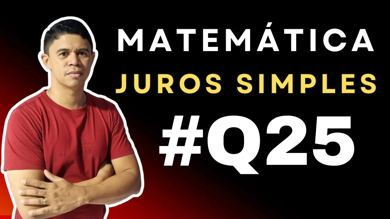 Juros Simples foco em Concursos | Questão 25