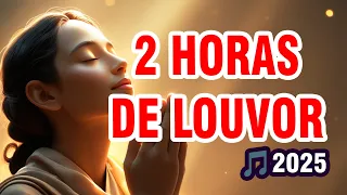 2 HORAS DE MUSICAS MAIS TOCADAS DE LOUVOR 2025
