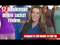 LULULEMON DEFINE JACKET REVIEW Watch before you buy Cropped vs half zip vs full length