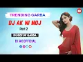 Download Lagu Dj Ak Ni Moj 2025 Part 2 || New Trending Garba Nonstop || Dj Ak Official