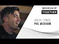 Great Things // Phil Wickham // Worship Together Session