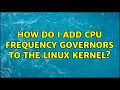 How do I add CPU frequency governors to the Linux kernel