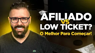 Afiliado x Low Ticket - Qual o Melhor para Começar no Marketing Digital (Guia Para Iniciantes)