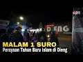 Download Lagu DIENG MALAM 1 SURO, PERAYAAN TAHUN BARU ISLAM 1447 HIJRIAH