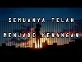 Semuanya Telah Menjadi Kenangan LIRIK || Unofficial Lirik Musik Video