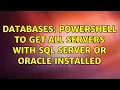 Databases PowerShell to get all servers with SQL Server or Oracle installed 4 Solutions