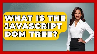What Is The JavaScript DOM Tree - JavaScript Toolkit