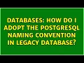 Databases How do I adopt the PostgreSQL naming convention in legacy database