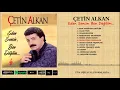 ÇETİN ALKAN - SEVDA YÜKLÜ KERVANLAR