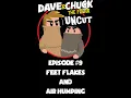 Dave and Chuck UNCUT Episode Feet Flakes and Air Humping