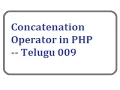 Concatenation operator in php - Telugu 09-vlr training 0076