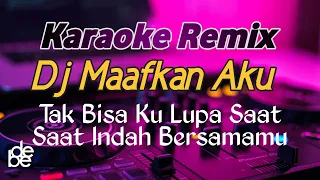 Dj Tak Bisa Ku Lupa Saat Saat Indah Bersamamu -Maafkan Aku Karaoke Remix