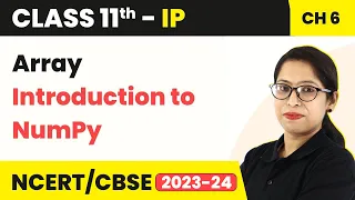 Array - Introduction to NumPy Class 11 Informatics Practices Chapter 6 Code 065 CBSE 2024-25