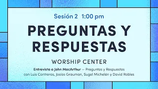 Preguntas y Respuestas: John MacArthur, J. Grauman, L. Contreras, Sugel Michelen y David Robles