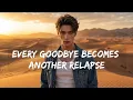 Every Goodbye Becomes Another Relapse