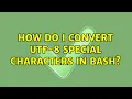 How do I convert UTF-8 special characters in Bash 2 Solutions