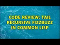 Code Review Tail recursive FizzBuzz in Common Lisp 2 Solutions