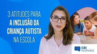 3 ATITUDES PARA A INCLUSÃO DA CRIANÇA AUTISTA NA ESCOLA