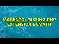 Magento Missing PHP Extension bcmath 3 Solutions