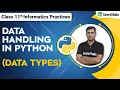 Class 11 Informatics Practices Chapter 4 - Data Handling Data Types of Python