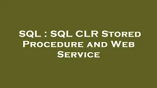 SQL SQL CLR Stored Procedure and Web Service