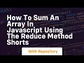 How to sum an array in javascript using the reduce method shorts