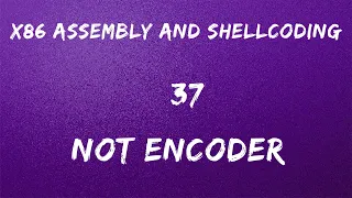 x86 Assembly and Shellcoding - 37 NOT Encoder
