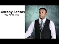 Download Lagu Antony Santos - Voy Pa'lla Letra