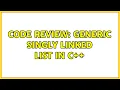 Code Review Generic Singly Linked List in C 3 Solutions