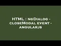 HTML ngDialog - closeModal event