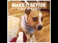 MAKE IT BETTER