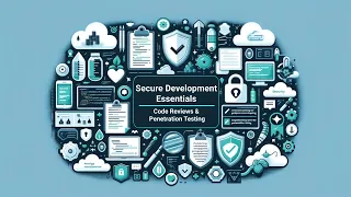 Secure Coding Practices Essentials of Secure Development Code Reviews Penetration Testing