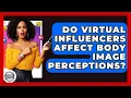 Do Virtual Influencers Affect Body Image Perceptions - Trend Unwrapper