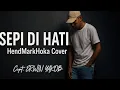 Download Lagu SEPI DI HATI || Cipt. ERWIN YAKOB || HendMarkHoka_Cover